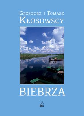 Biebrza. Autor: Kłosowski Grzegorz, Kłosowski Tomasz. SmakLiter.pl Okładka książki Biebrza