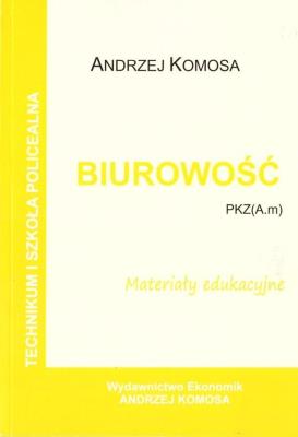 Biurowość. Materiały edukacyjne PZK(A.m) w.2021. Autor: Andrzej Komosa. SmakLiter.pl Okładka książki Biurowość. Materiały edukacyjne PZK(A.m) w.2021