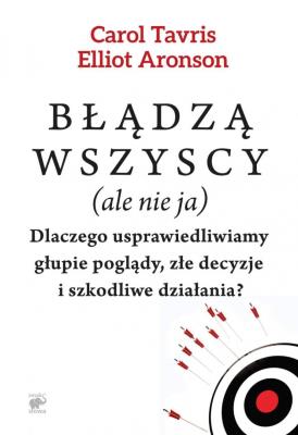 Błądzą wszyscy (ale nie ja) w.2014. Autor: Tavris Carol, Elliot Aronson. SmakLiter.pl Okładka książki Błądzą wszyscy (ale nie ja) w.2014