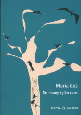 Bo mamy tylko czas. Autor: Łoś Maria. SmakLiter.pl Okładka książki Bo mamy tylko czas
