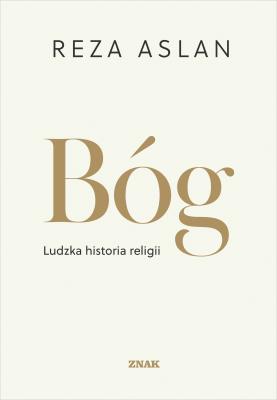 Bóg. Ludzka historia religii. Autor: Reza Aslan. SmakLiter.pl Okładka książki Bóg. Ludzka historia religii