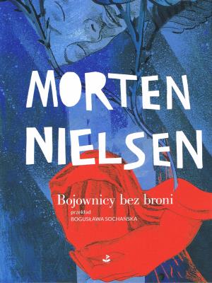 Bojownicy bez broni. Autor: Nielsen Morten. SmakLiter.pl Okładka książki Bojownicy bez broni
