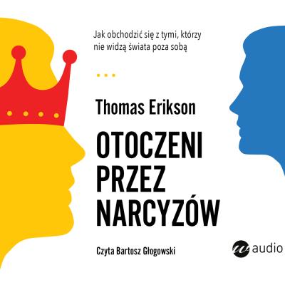 CD MP3 Otoczeni przez narcyzów. Jak obchodzić się z tymi, którzy nie widzą świata poza sobą. Autor: Erikson Thomas. SmakLiter.pl Okładka książki CD MP3 Otoczeni przez narcyzów. Jak obchodzić się z tymi, którzy nie widzą świata poza sobą
