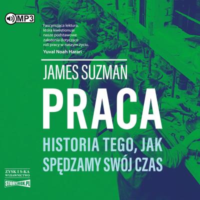 CD MP3 Praca. Historia tego, jak spędzamy swój czas. Autor: Suzman James. SmakLiter.pl Okładka książki CD MP3 Praca. Historia tego, jak spędzamy swój czas