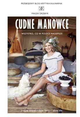 Cudne manowce. Wszystko, co w Polsce najlepsze - uszkodzone. Autor: MAGDA GRZEBYK. SmakLiter.pl Okładka książki Cudne manowce. Wszystko, co w Polsce najlepsze - uszkodzone