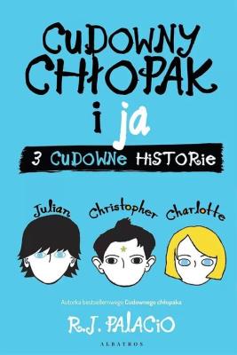 Cudowny chłopak i ja. Trzy cudowne historie. Autor: Palacio R.J.. SmakLiter.pl Okładka książki Cudowny chłopak i ja. Trzy cudowne historie
