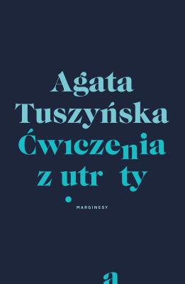 Ćwiczenia z utraty. Autor: Agata Tuszyńska. SmakLiter.pl Okładka książki Ćwiczenia z utraty