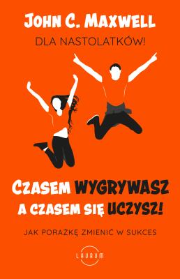 Okładka książki Czasem wygrywasz, a czasem się uczysz. Dla nastolatków