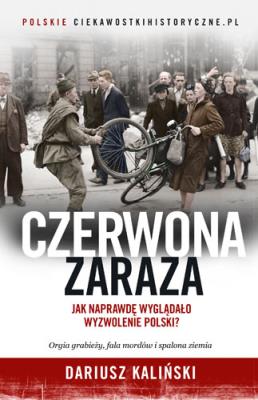 Czerwona zaraza jak naprawdę wyglądało wyzwolenie polski wyd. kieszonkowe. Autor: Dariusz Kaliński. SmakLiter.pl Okładka książki Czerwona zaraza jak naprawdę wyglądało wyzwolenie polski wyd. kieszonkowe