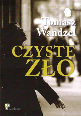 Czyste Zło. Autor: Wandzel Tomasz. SmakLiter.pl Okładka książki Czyste Zło