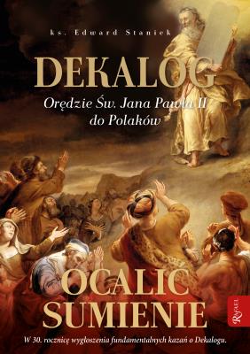 Dekalog. Orędzie św. Jana Pawła II do Polaków, Ocalić sumienie. Autor: Staniek Edward. SmakLiter.pl Okładka książki Dekalog. Orędzie św. Jana Pawła II do Polaków, Ocalić sumienie