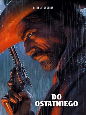 Do ostatniego. Autor: Jerome Felix, Paul Gastine. SmakLiter.pl Okładka książki Do ostatniego