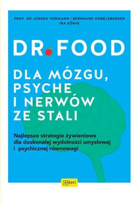 Dr Food. Dla mózgu, psyche i nerów ze stali. Autor: Hobelsberger Bernhard, Vormann Jurgen, Ira  Konig. SmakLiter.pl Okładka książki Dr Food. Dla mózgu, psyche i nerów ze stali