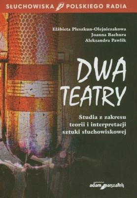 Dwa teatry. Studia z zakresu teorii.... Autor: red. Bachura, Pawlik Aleksandra, Pleszkun-Olejniczak Elżbieta. SmakLiter.pl Okładka książki Dwa teatry. Studia z zakresu teorii...
