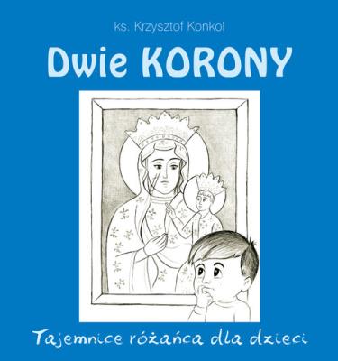 Okładka książki Dwie korony. Tajemnica różańca dla dzieci