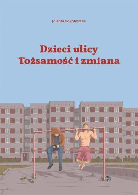 Dzieci Ulicy. Tożsamość i zmiana. Autor: Mazurkiewicz-Sokołowska Jolanta. SmakLiter.pl Okładka książki Dzieci Ulicy. Tożsamość i zmiana