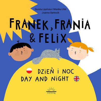Dzień i Noc. Franek, Frania & Felix. Autor: Dorota Lipińska, Ufel Monika. SmakLiter.pl Okładka książki Dzień i Noc. Franek, Frania & Felix