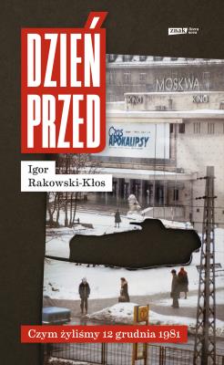 Okładka książki Dzień przed. Czym żyliśmy 12 grudnia 1981