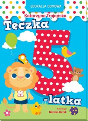 Edukacja domowa. Teczka 5-latka. Autor: Katarzyna Trojańska .. SmakLiter.pl Okładka książki Edukacja domowa. Teczka 5-latka