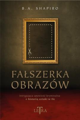 Fałszerka obrazów. Autor: Barbara A. Shapiro. SmakLiter.pl Okładka książki Fałszerka obrazów