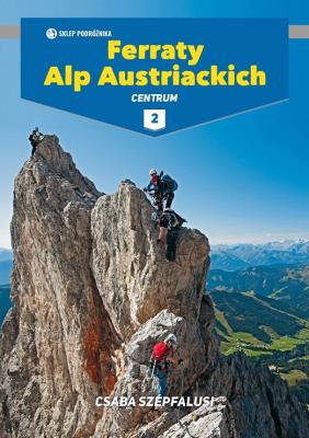 Ferraty Alp Austriackich Tom 2 Centrum. Autor: Szepfalusi Csaba. SmakLiter.pl Okładka książki Ferraty Alp Austriackich Tom 2 Centrum