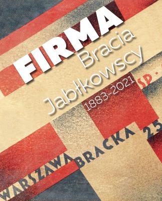 Firma. Bracia Jabłkowscy 1883–2021. Autor: Bracia Jabłkowscy. SmakLiter.pl Okładka książki Firma. Bracia Jabłkowscy 1883–2021