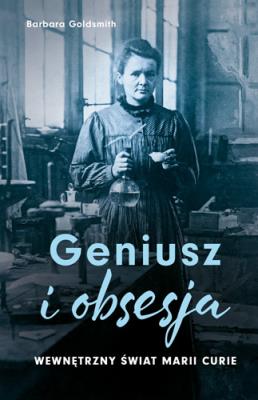 Okładka książki Geniusz i obsesja. Wewnętrzny świat Marii Curie