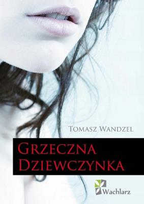 Grzeczna Dziewczynka. Autor: Wandzel Tomasz. SmakLiter.pl Okładka książki Grzeczna Dziewczynka