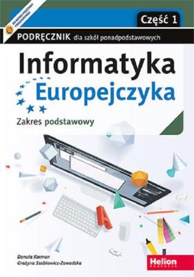 Informatyka Europejczyka. Podręcznik cz1 dla szkół ponadpodstawowych. Zakres podstawowy. Część 1. Autor: Korman Danuta, Grażyna Szabłowicz-Zawadzka. SmakLiter.pl Okładka książki Informatyka Europejczyka. Podręcznik cz1 dla szkół ponadpodstawowych. Zakres podstawowy. Część 1
