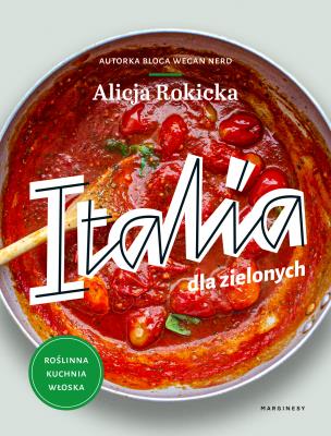 Italia dla zielonych. Roślinna kuchnia włoska. Autor: Alicja Rokicka. SmakLiter.pl Okładka książki Italia dla zielonych. Roślinna kuchnia włoska