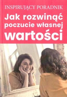 Okładka książki Jak rozwinąć poczucie własnej wartości