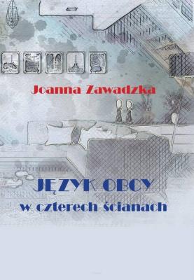Język obcy w czterech ścianach. Autor: Zawadzka Joanna. SmakLiter.pl Okładka książki Język obcy w czterech ścianach