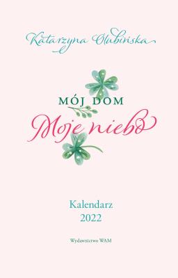 Kalendarz 2022 Mój dom. Moje niebo. Autor: Olubińska Katarzyna. SmakLiter.pl Okładka książki Kalendarz 2022 Mój dom. Moje niebo