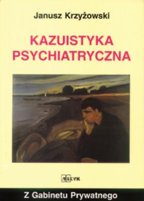 Kazuistyka Psychiatryczna. Autor: Krzyżowski Janusz. SmakLiter.pl Okładka książki Kazuistyka Psychiatryczna