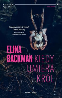Kiedy umiera król. Autor: Elina Backman, Bożena Kojro. SmakLiter.pl Okładka książki Kiedy umiera król