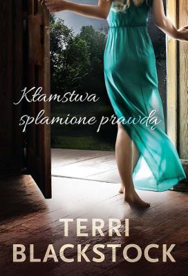 Kłamstwa splamione prawdą. Autor: Blackstock Terri. SmakLiter.pl Okładka książki Kłamstwa splamione prawdą
