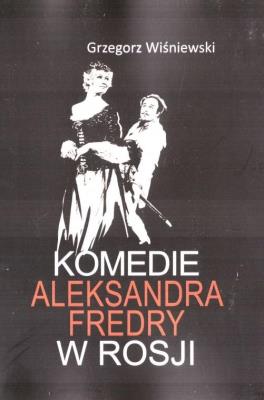 Komedie Aleksandra Fredry w Rosji. Autor: Wiśniewski Grzegorz. SmakLiter.pl Okładka książki Komedie Aleksandra Fredry w Rosji