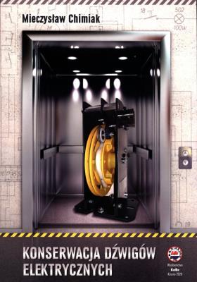 Konserwacja dźwigów elektrycznych. Autor: Chimiak Mieczysław. SmakLiter.pl Okładka książki Konserwacja dźwigów elektrycznych