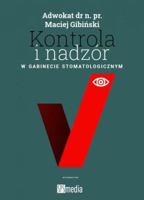 Kontrola i nadzór w gabinecie stomatologicznym. Autor: Gibiński Maciej. SmakLiter.pl Okładka książki Kontrola i nadzór w gabinecie stomatologicznym