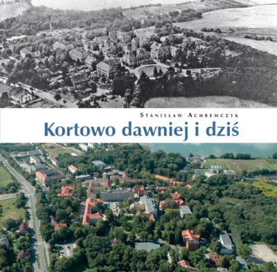 Kortowo dawniej i dziś. Autor: Achremczyk Stanisław. SmakLiter.pl Okładka książki Kortowo dawniej i dziś