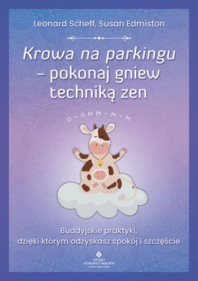 Krowa na parkingu pokonaj gniew techniką zen. Autor: Leonard Scheff, Susan Edmiston. SmakLiter.pl Okładka książki Krowa na parkingu pokonaj gniew techniką zen