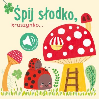 Książka z dźwiękiem. Śpij słodko kruszynko. Autor:   Praca zbiorowa. SmakLiter.pl Okładka książki Książka z dźwiękiem. Śpij słodko kruszynko