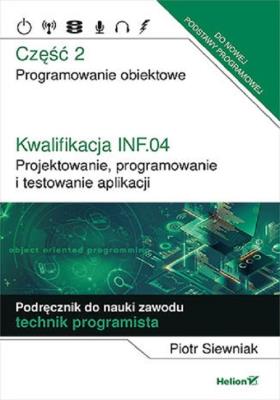 Kwalifikacja INF.04. Cz2 Projektowanie, programowanie i testowanie aplikacji.. Autor: Piotr Siewniak. SmakLiter.pl Okładka książki Kwalifikacja INF.04. Cz2 Projektowanie, programowanie i testowanie aplikacji.