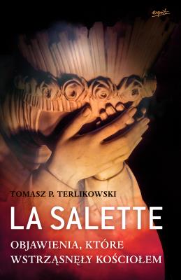 La Salette. Objawienia, które wstrząsnęły Kościołem. Autor: Terlikowski Tomasz. SmakLiter.pl Okładka książki La Salette. Objawienia, które wstrząsnęły Kościołem