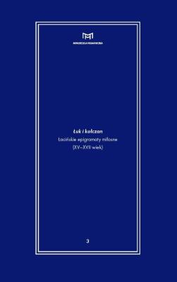 Łuk i kołczan Łacińskie epigramaty miłosne (XV-XVII wiek). Autor: Grześczak Inga, Olszaniec Włodzimierz. SmakLiter.pl Okładka książki Łuk i kołczan Łacińskie epigramaty miłosne (XV-XVII wiek)