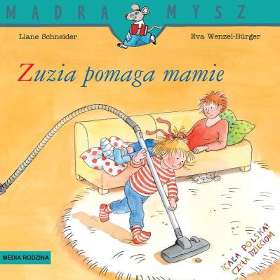 Mądra mysz. Zuzia pomaga mamie. Autor: Eva Wenzel-Burger, Liane Schneider. SmakLiter.pl Okładka książki Mądra mysz. Zuzia pomaga mamie