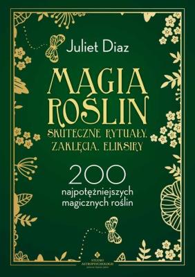 Okładka książki Magia roślin. Skuteczne rytuały, zaklęcia, eliksiry. 200 najpotężniejszych magicznych roślin