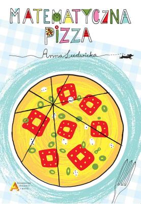 Matematyczna pizza. Autor: Anna Ludwicka. SmakLiter.pl Okładka książki Matematyczna pizza