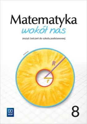 Matematyka wokół nas zeszyt ćwiczeń dla klasy 8 szkoły podstawowej 177799. Autor:   Praca zbiorowa. SmakLiter.pl Okładka książki Matematyka wokół nas zeszyt ćwiczeń dla klasy 8 szkoły podstawowej 177799