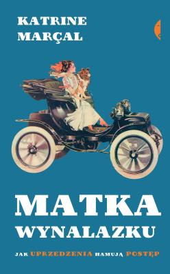 Okładka książki Matka wynalazku. Jak uprzedzenia hamują postęp